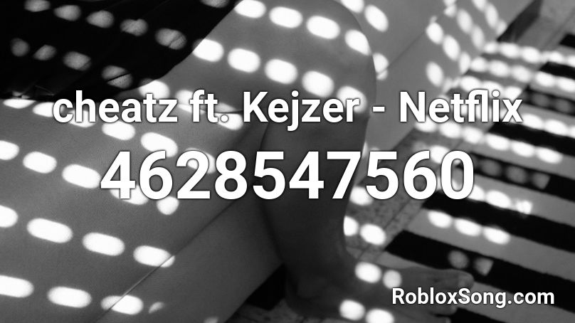 cheatz ft. Kejzer - Netflix Roblox ID