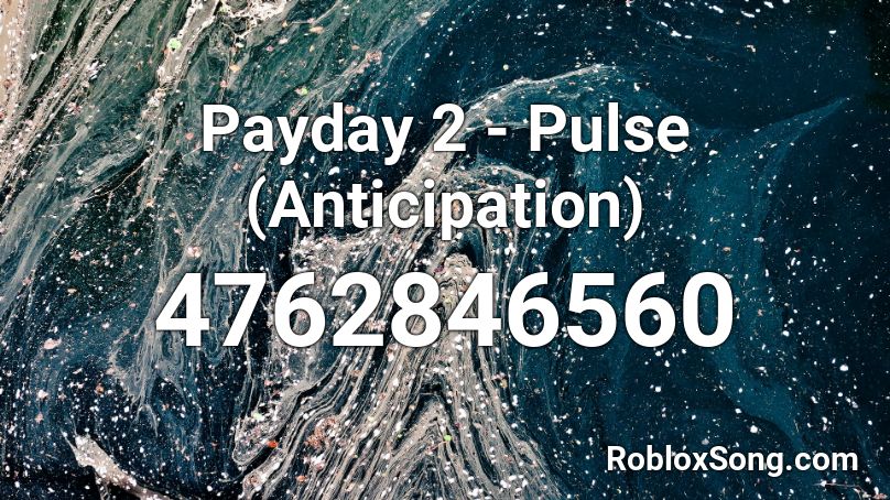 Payday 2 - Pulse (Anticipation) Roblox ID