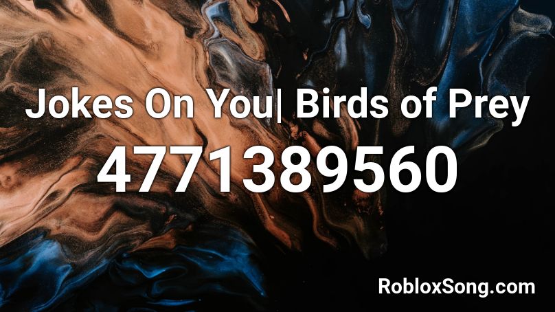 Jokes On You| Birds of Prey Roblox ID