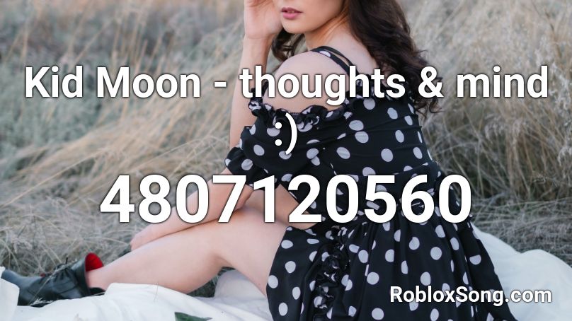 Kid Moon - thoughts & mind :) Roblox ID
