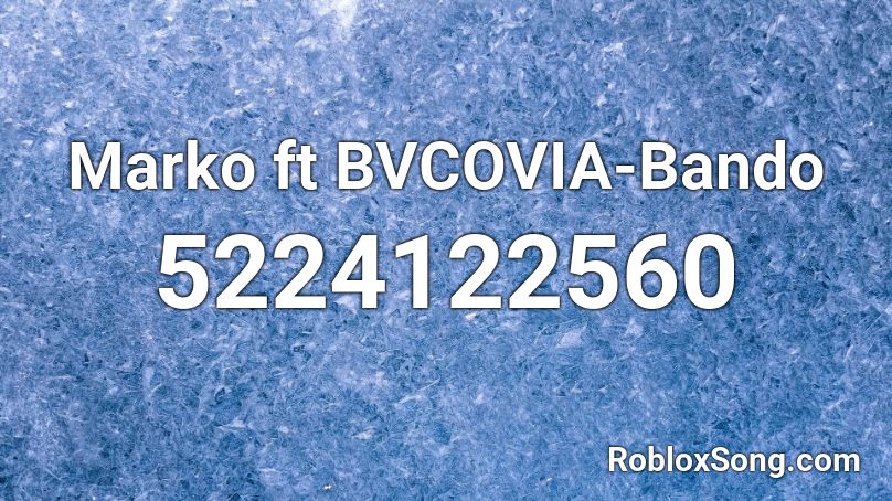 Marko ft BVCOVIA-Bando Roblox ID