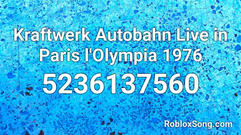 Kraftwerk Autobahn Live in Paris l'Olympia 1976 Roblox ID