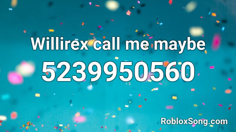 Willirex Call Me Maybe Roblox Id Roblox Music Codes