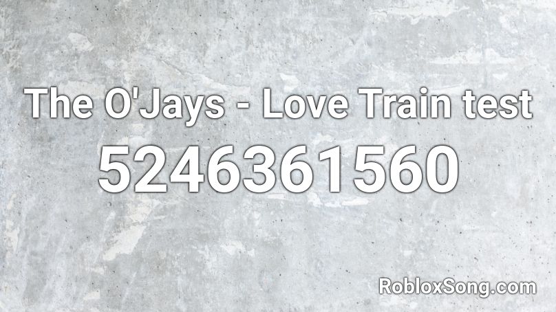 The O'Jays - Love Train test Roblox ID