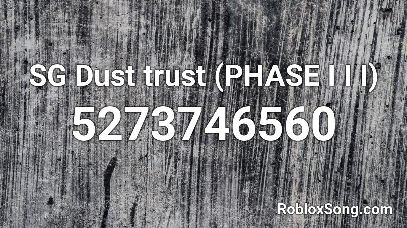 SG Dust trust (PHASE I I I) Roblox ID