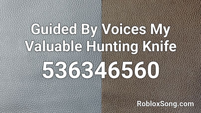 Guided By Voices My Valuable Hunting Knife Roblox ID