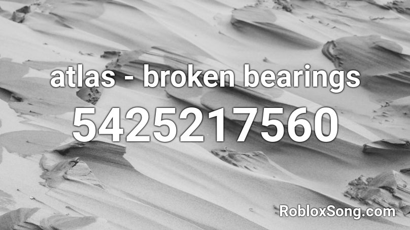 atlas - broken bearings Roblox ID