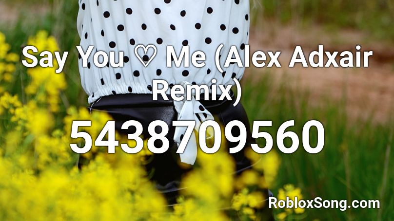 Jessie Ware - Say You ♡ Me (Alex Adxair Remix) Roblox ID
