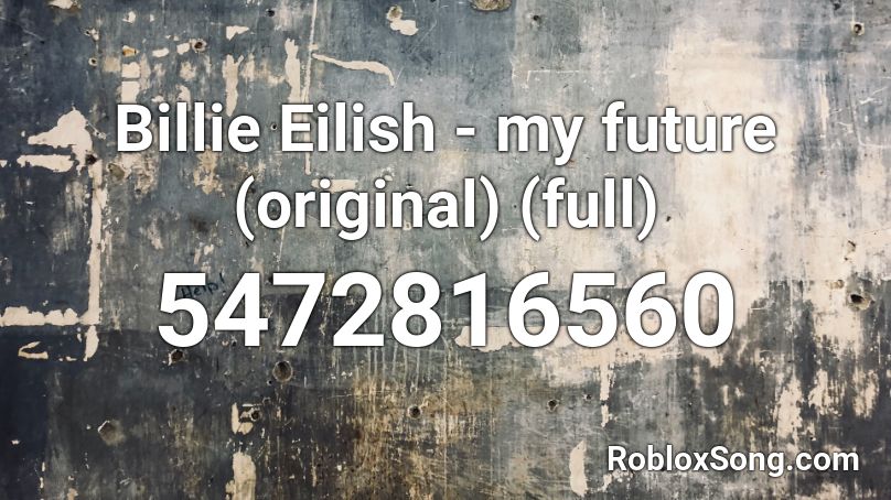 Billie Eilish - my future (original) (full) Roblox ID