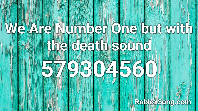 We Are Number One But With The Death Sound Roblox Id Roblox Music Codes - we are number one roblox death sound id