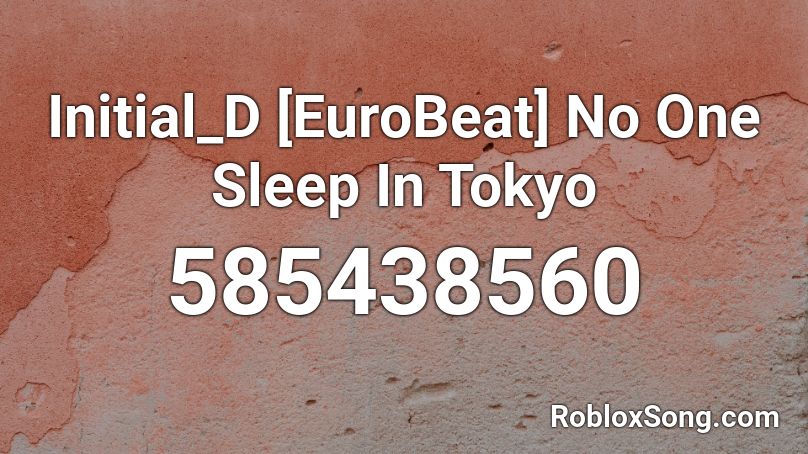 Initial_D [EuroBeat]  No One Sleep In Tokyo Roblox ID