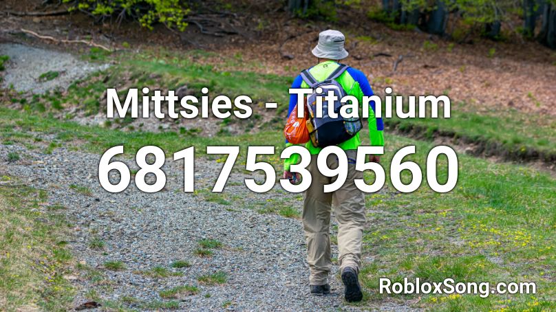 Mittsies Titanium Roblox Id Roblox Music Codes - roblox id code for titanium