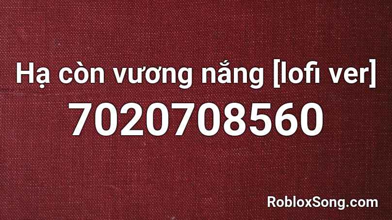 Hạ còn vương nắng [lofi ver] Roblox ID