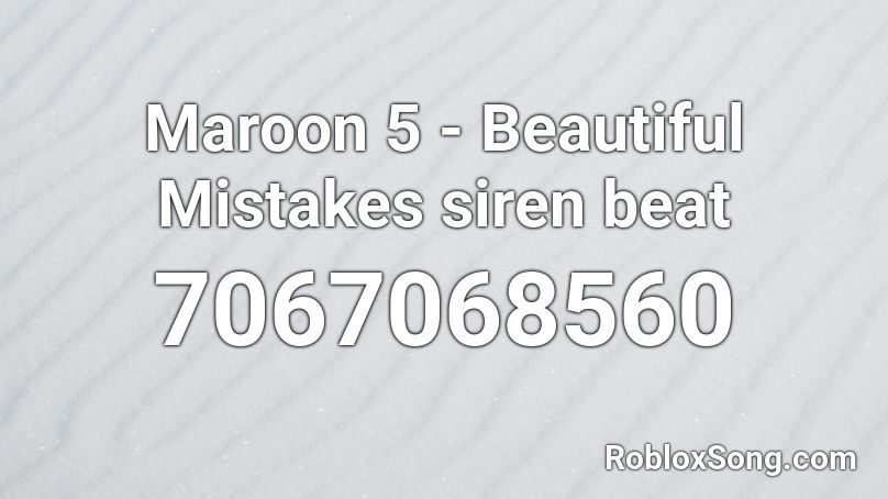 Beautiful Mistakes - Maroon 5 Roblox ID