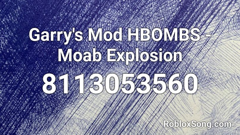 Garry's Mod HBOMBS - Moab Explosion Roblox ID