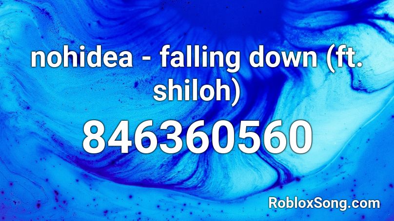 Nohidea Falling Down Ft Shiloh Roblox Id Roblox Music Codes - roblox music id for falling down nohidea