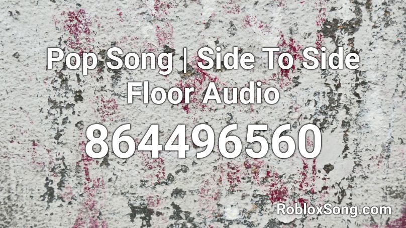 Pop Song | Side To Side Floor Audio Roblox ID