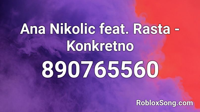Ana Nikolic feat. Rasta - Konkretno Roblox ID