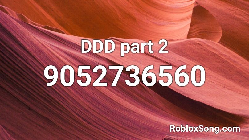 DDD part 2 Roblox ID