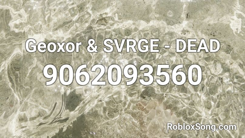 Geoxor & SVRGE - DEAD Roblox ID