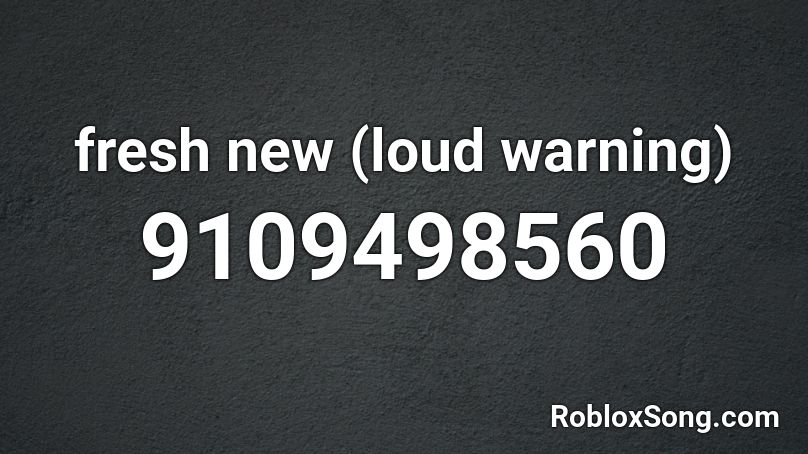fresh new (loud warning) Roblox ID