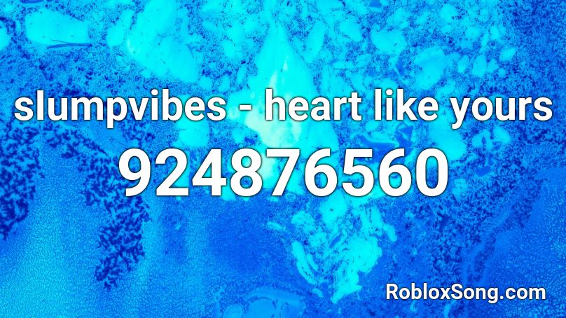 sIumpvibes - heart like yours Roblox ID