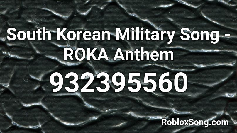 South Korean Military Song -  ROKA Anthem Roblox ID