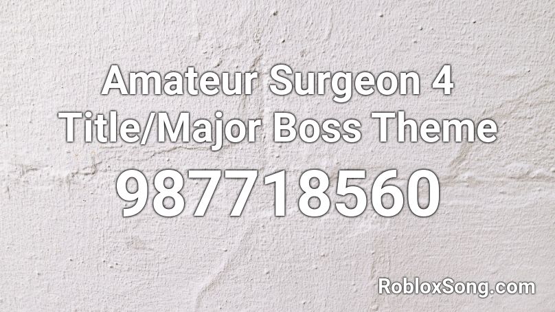 Amateur Surgeon 4 Title Major Boss Theme Roblox Id Roblox Music Codes - surgeon mask roblox id