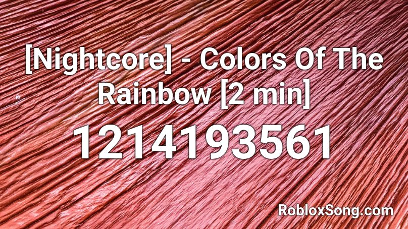 [Nightcore] - Colors Of The Rainbow [2 min] Roblox ID