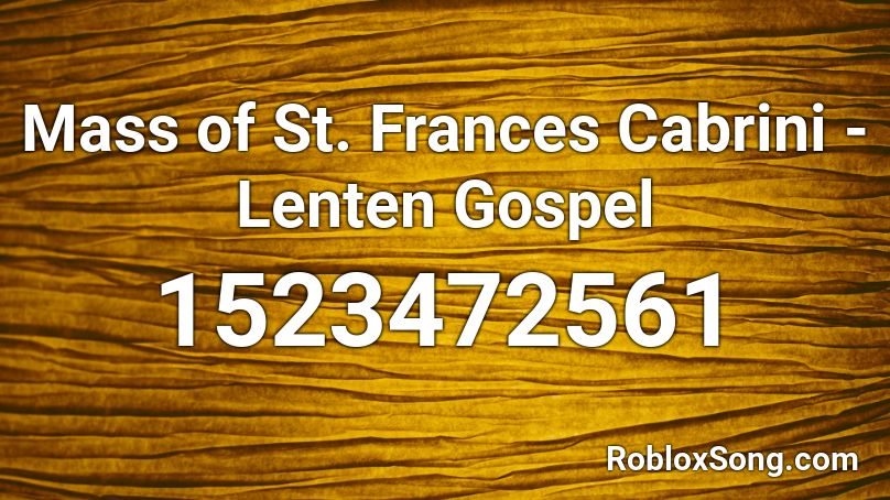 Mass of St. Frances Cabrini - Lenten Gospel Roblox ID