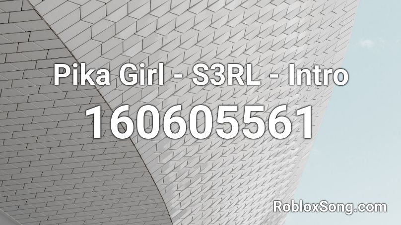 Pika Girl - S3RL - Intro Roblox ID