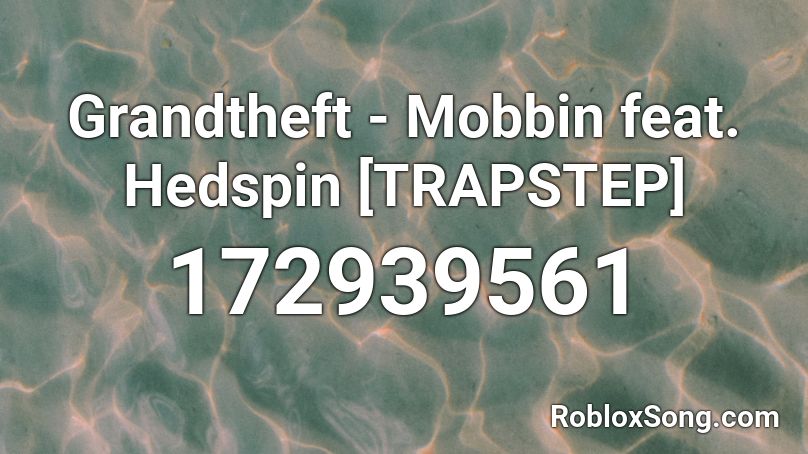 Grandtheft - Mobbin feat. Hedspin [TRAPSTEP] Roblox ID