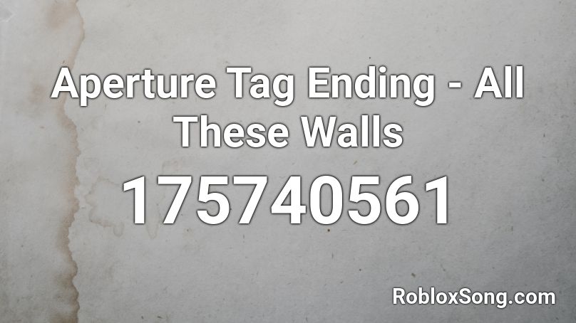 Aperture Tag Ending - All These Walls Roblox ID
