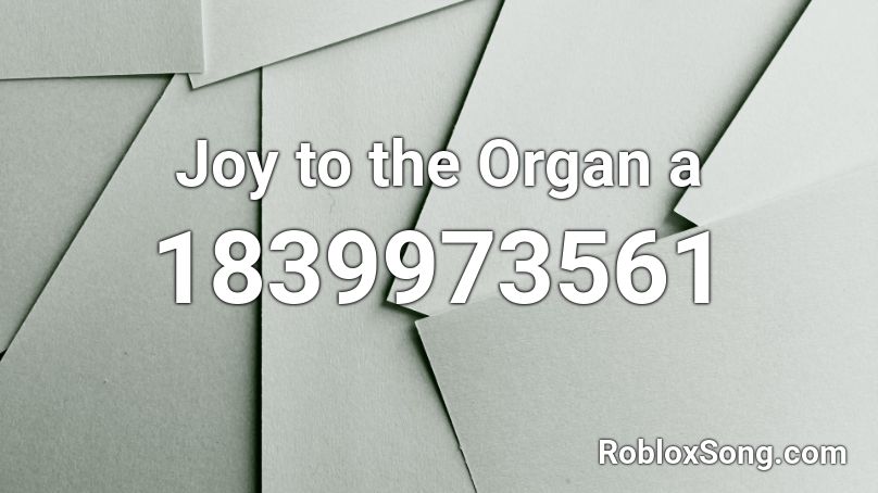 Joy to the Organ a Roblox ID