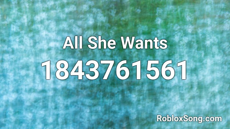 All She Wants Roblox ID