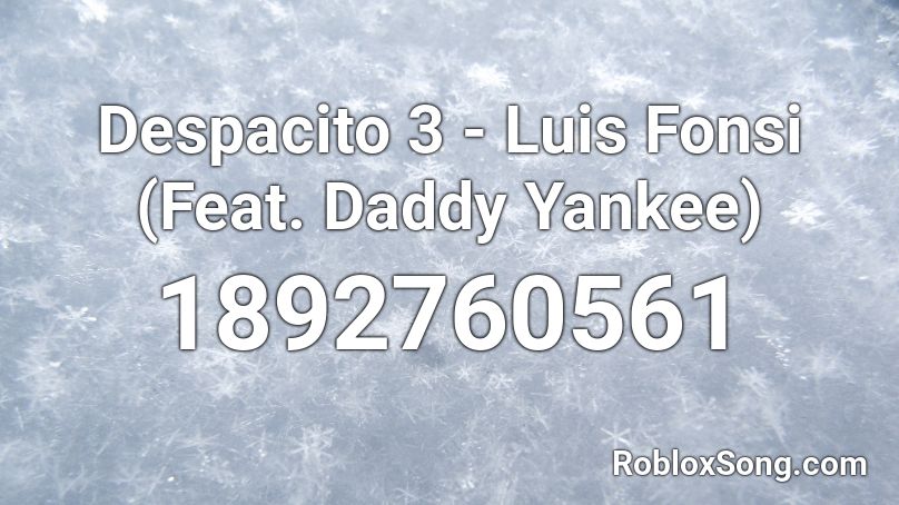 Despacito 3 - Luis Fonsi (Feat. Daddy Yankee) Roblox ID