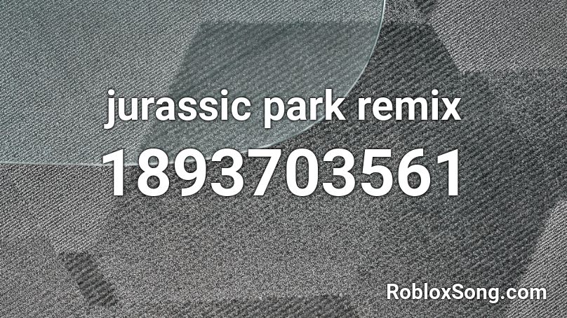 jurassic park remix Roblox ID