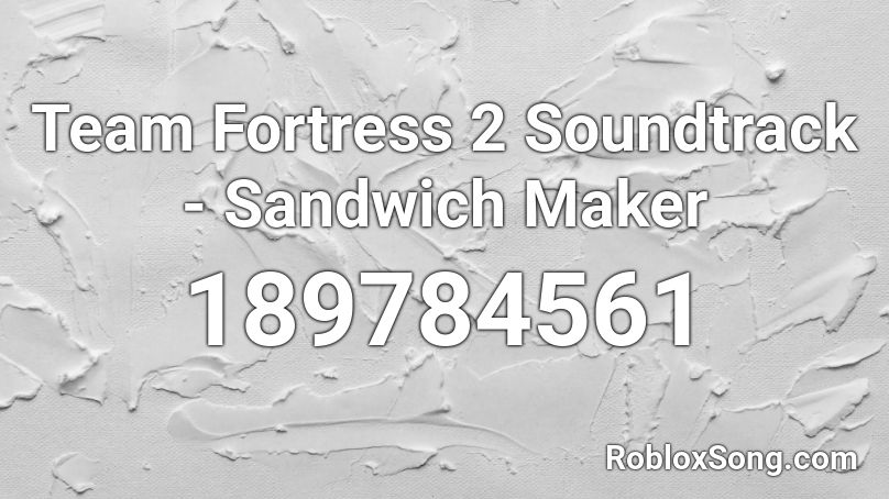 Team Fortress 2 Soundtrack - Sandwich Maker Roblox ID