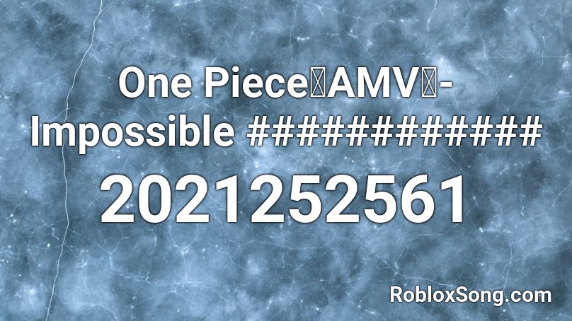 One Piece「AMV」- Impossible ############ Roblox ID