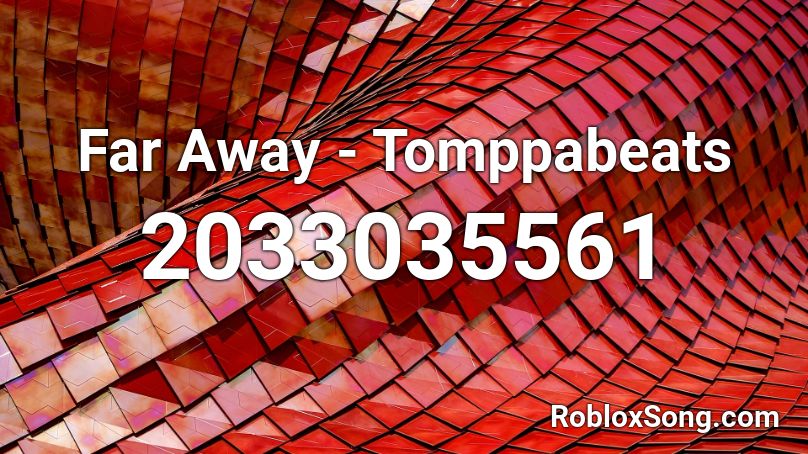 Far Away Tomppabeats Roblox ID Roblox music codes