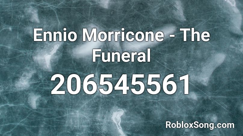 Ennio Morricone - The Funeral Roblox ID