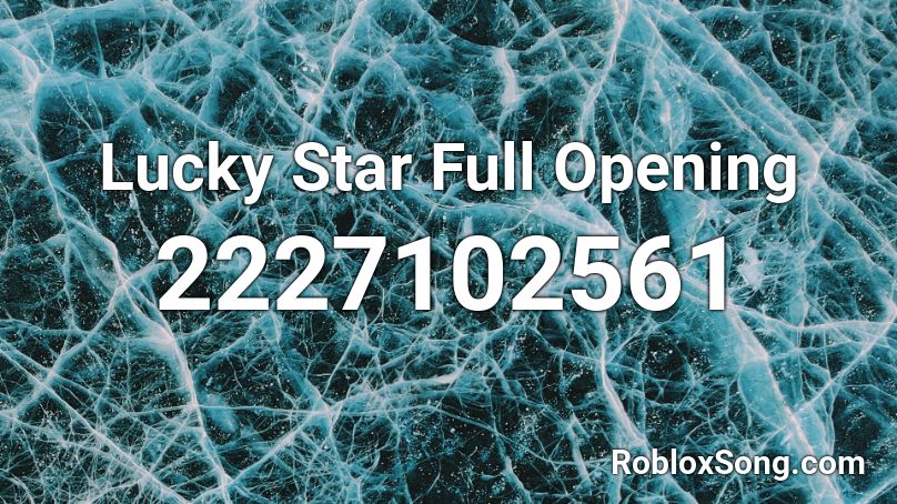 Lucky Star Full Opening Roblox ID