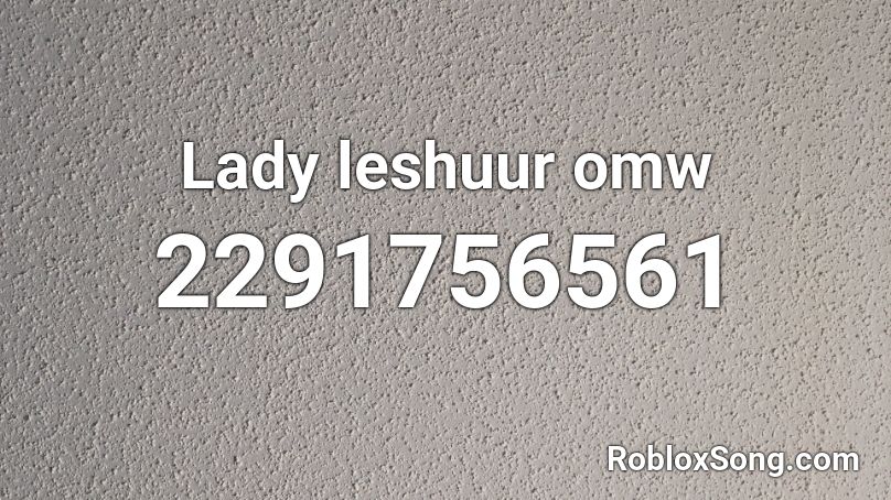 Lady leshuur omw Roblox ID