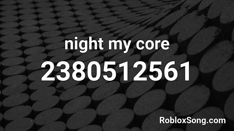 night my core Roblox ID