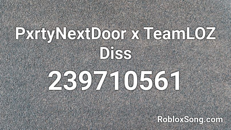 PxrtyNextDoor x TeamLOZ Diss Roblox ID