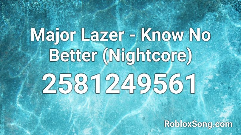 Major Lazer - Know No Better (Nightcore) Roblox ID