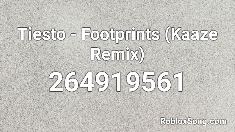 Tiesto - Footprints (Kaaze Remix) Roblox ID