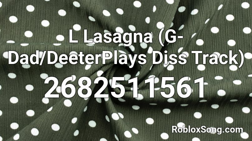 L Lasagna G Dad Deeterplays Diss Track Roblox Id Roblox Music Codes - roblox how to join deeter plays