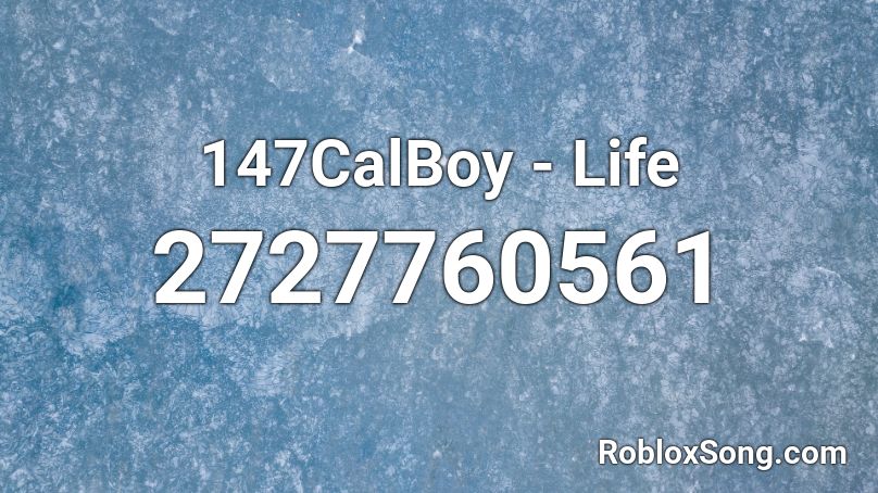 147CalBoy - Life Roblox ID