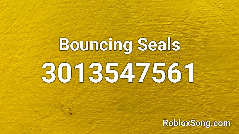 Bouncing Seals Roblox ID